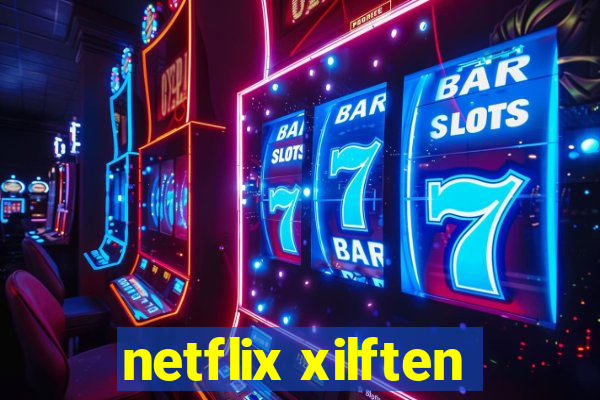 netflix xilften